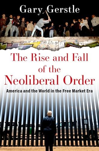 The Rise and Fall of the Neoliberal Order: America and the World