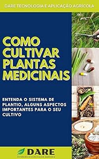 Livro COMO CULTIVAR PLANTAS MEDICINAIS | Aprenda passo a passo tudo o que envolve o processo de cultivo de plantas medicinais