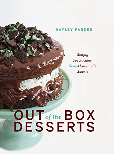 Out Of The Box Desserts Simply Spectacular Semi Homemade Sweets - 