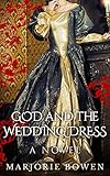God and the Wedding Dress: A Novel by Marjorie Bowen