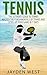 Tennis: The Ultimate Guide To Tennis - Master The Fundamentals Of Tennis And Level Up Your Game In 7 Days