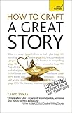 How to Craft a Great Story: A Teach Yourself Guide (Teach Yourself: Writing)