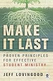 Make It Last: Proven Principles for Effective Student Ministry by Jeff Lovingood