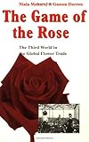 Image de The Game of the Rose: The Third World in the Global Flower Trade