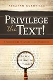 Privilege the Text!: A Theological Hermeneutic for Preaching