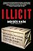 Illicit: How Smugglers, Traffickers, and Copycats are Hijacking the Global Economy - Book by Moises Naim