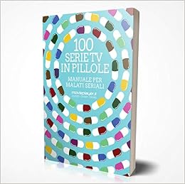 Amazonit 100 Serie Tv In Pillole Manuale Per Malati