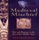 "Medieval Mischief, Wit and Humour in the Art of the Middle Ages" av Janetta Rebold Benton