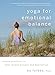 Yoga for Emotional Balance: Simple Practices to Help Relieve Anxiety and Depression by Bo Forbes