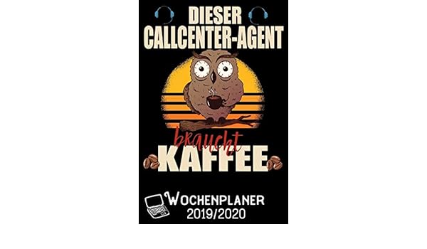Dieser Callcenter Agent Braucht Kaffee Wochenplaner 2019 2020 Din A5 Kalender Terminplaner Wochenplaner 2019 2020 18 Monate Juli 2019 Bis Jede Woche Auf 2 Seiten German Edition Publishing Lustige Beruf Spruche 9781696949033