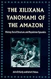 Xilixana Yanomami of the Amazon : History, Social Structure and Population Dynamics, Early, John D. and Peters, John F., 0813017629