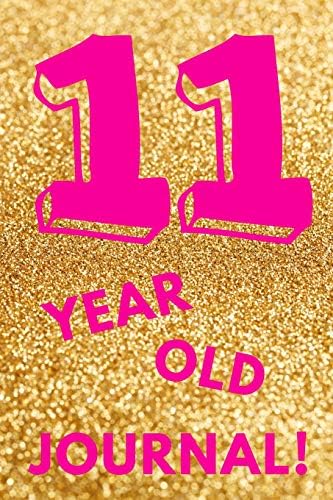 11 Year Old Journal!: Gold Glitter - Eleven 11 Yr Old Girl Journal Ideas Notebook - Gift Idea for 11th Happy Birthday Present Note Book Preteen Tween ... Stocking Stuffer Filler (Card Alternative) Paperback – 26 Mar. 2019