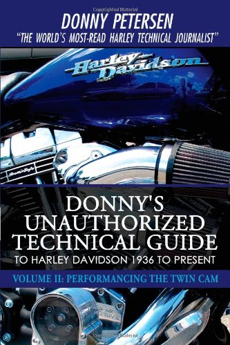 Download Donny's Unauthorized Technical Guide to Harley Davidson 1936 to Present: Volume II: Performancing the Twin Cam