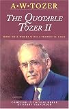 The Quotable Tozer II: More Wise Words With a Prophetic Edge by 