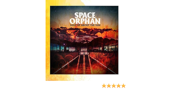Space Orphan Shut Up About The Sun Amazon Com Music