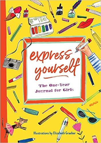 Express Yourself: The One-Year Journal for Girls, by Katherine Flannery Elizabeth Graeber Express Yourself: The One-Year Journal for Girls, by Katherine Flannery Elizabeth Graeber