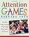Attention Games: 101 Fun, Easy Games That Help Kids Learn To Focus