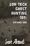 Low Tech Ghost Hunting 101: Volume One