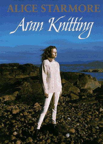 Aran Knitting by Alice Starmore (Hardcover)