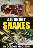 All About Snakes - Cobras, Rattlesnakes, Anacondas, Pythons and Other Deadly Venomous (Poisonous) Reptiles: Another ‘All About’ Book in the Children’s ... Facts and Pictures Books - Animals, Snakes)