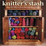 Knitter's Stash: Favorite Patterns from America's Yarn Shops by 