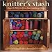 Knitter's Stash: Favorite Patterns from America's Yarn Shops by 