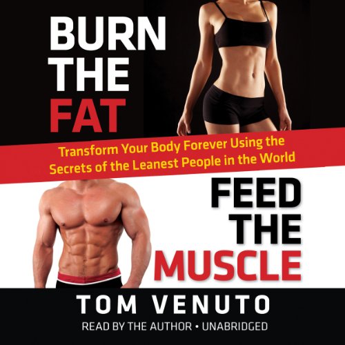 Burn the Fat, Feed the Muscle: Transform Your Body Forever Using the Secrets of the Leanest People in the World Audiobook [Free Download by Trial] thumbnail