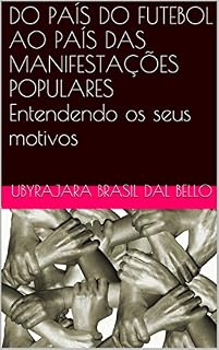 Livro DO PAÍS DO FUTEBOL AO PAÍS DAS MANIFESTAÇÕES POPULARES Entendendo os seus motivos