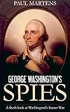 George Washington's Spies: A Fresh Look at Washington's Secret War