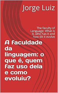 Livro A faculdade da linguagem: o que é, quem faz uso dela e como evoluiu?: The faculty of Language: What is it, who has it and how dit it evolve