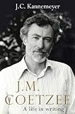 J. M. Coetzee: A Life in Writing by J. C. Kannemeyer