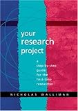 Your Research Project : A Step-by-Step Guide for the First-Time Researcher, Walliman, Nicholas and Baiche, Bousmaha, 0761965394