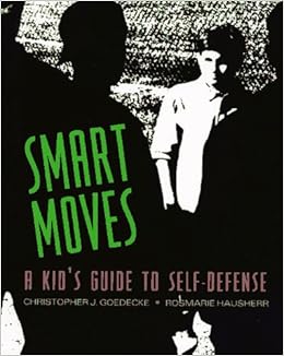 Smart Moves A Kid S Guide To Self Defense Goedecke Christopher Hausherr Rosmarie Amazon Com Books