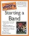 The Complete Idiot's Guide to Starting a Band by