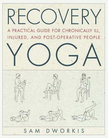 Recovery Yoga: A Practical Guide for Chronically Ill, Injured, and Post-Operative People