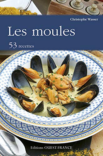 Les moules : 53 recettes by Christophe Wasser