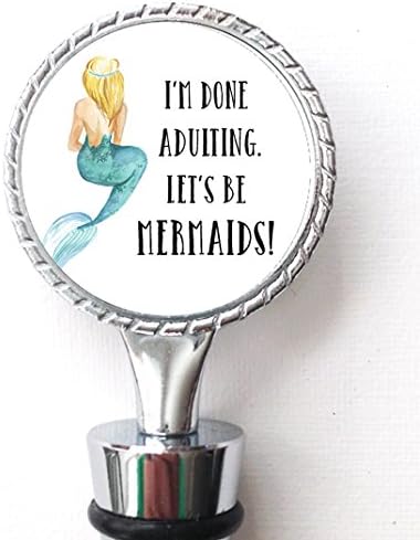 I'm Done Adulting Let's Be Mermaids Bottle Stopper