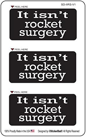 StickerDad® (3 PACK) IT ISN'T ROCKET SURGERY - size: 3" X 1.5 color: BLACK/WHITE - Full Color Printed Sticker for Hard Hat, Helmet, Windows, Walls, Bumpers, Laptop, Lockers, etc.