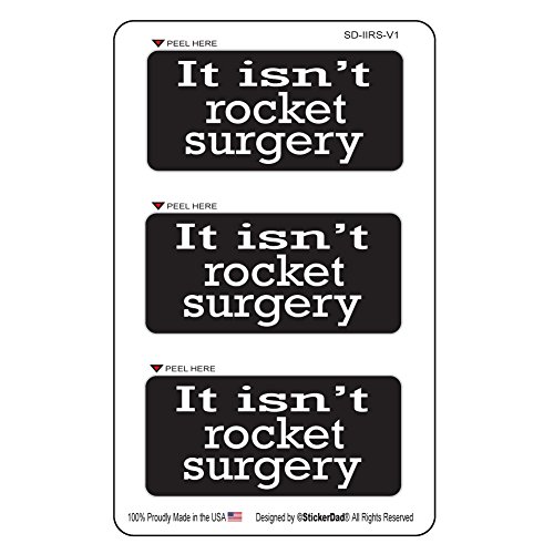 StickerDad® (3 PACK) IT ISN'T ROCKET SURGERY - size: 3" X 1.5 color: BLACK/WHITE - Full Color Printed Sticker for Hard Hat, Helmet, Windows, Walls, Bumpers, Laptop, Lockers, etc.
