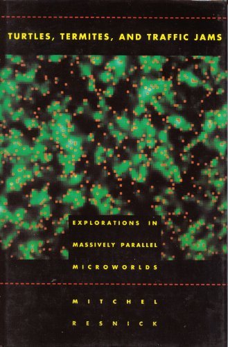 Turtles, Termites, and Traffic Jams: Explorations in Massively Parallel Microworlds cover