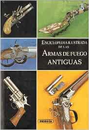 Enciclopedia Ilustrada De Las Armas De Fuego Antiguas Amazon Es Dolinek Vladimir Libros