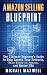 Amazon Selling Blueprint: The Ultimate Beginner’s Guide to Help Launch Your Products, Make Money on Amazon, and Master FBA