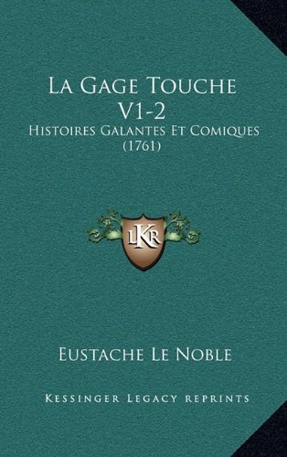 La Gage Touche V1-2: Histoires Galantes Et Comiques (1761) (French Edition)