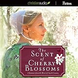 The Scent of Cherry Blossoms: A Romance from the Heart of Amish Country by 