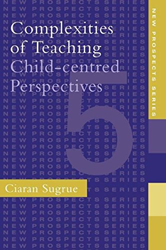 Complexities of Teaching: Child-Centred Perspectives (New Prospects Series)