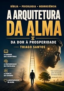 Livro A arquitetura da alma: Da dor a prosperidade (A Jornada da Alma)