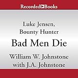 Bad Men Die: Luke Jensen, Bounty Hunter, Book 4