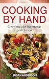 Cooking by Hand: Creations with Superfoods and Quinoa by Susan Anderson