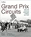 Grand Prix Circuits: History and Course Map for Every Formula One Circuit