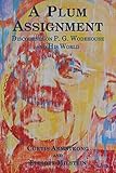 A Plum Assignment: Discourses on P. G. Wodehouse and His World by 